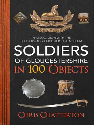 cover image of Soldiers of Gloucestershire in 100 Objects